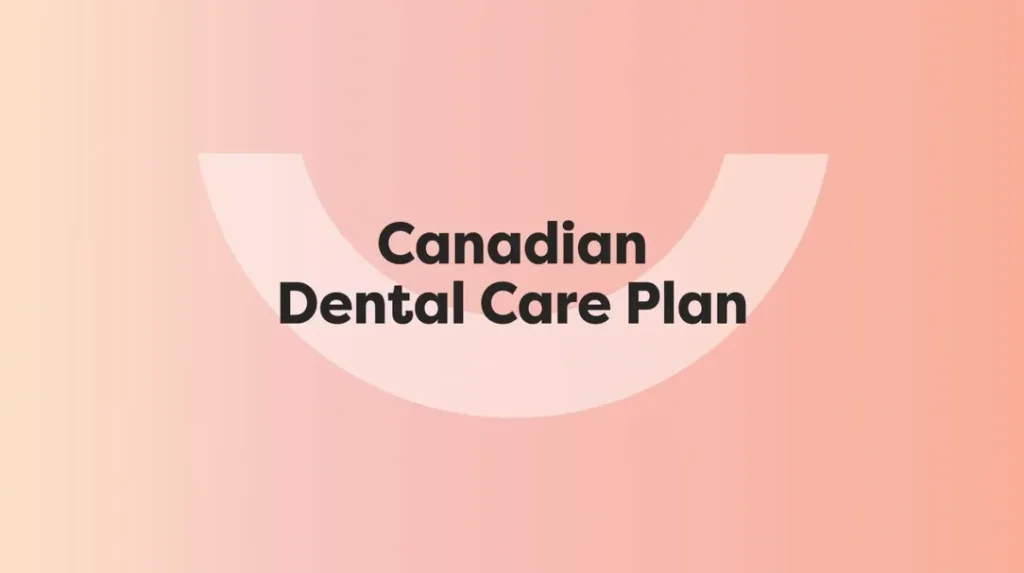 Canadian Dental Care Plan: Who Qualifies & What It Covers